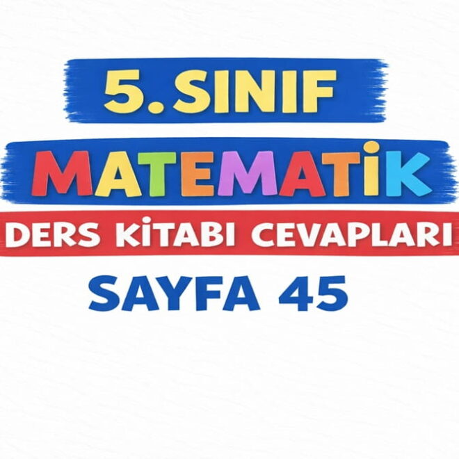 5 Sınıf Matematik Ders Kitabı Cevapları Sayfa 45